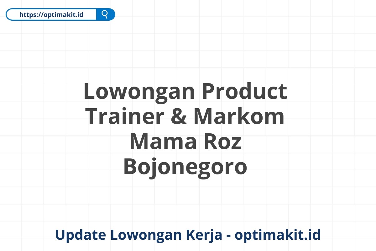 Lowongan Product Trainer & Markom Mama Roz Bojonegoro