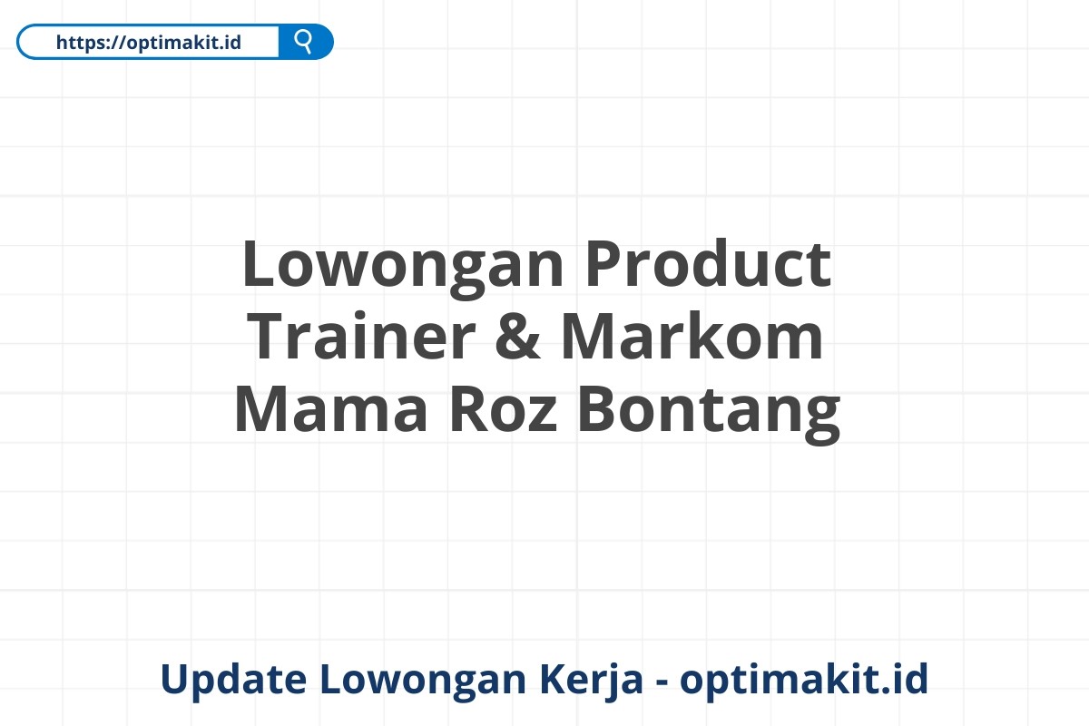 Lowongan Product Trainer & Markom Mama Roz Bontang