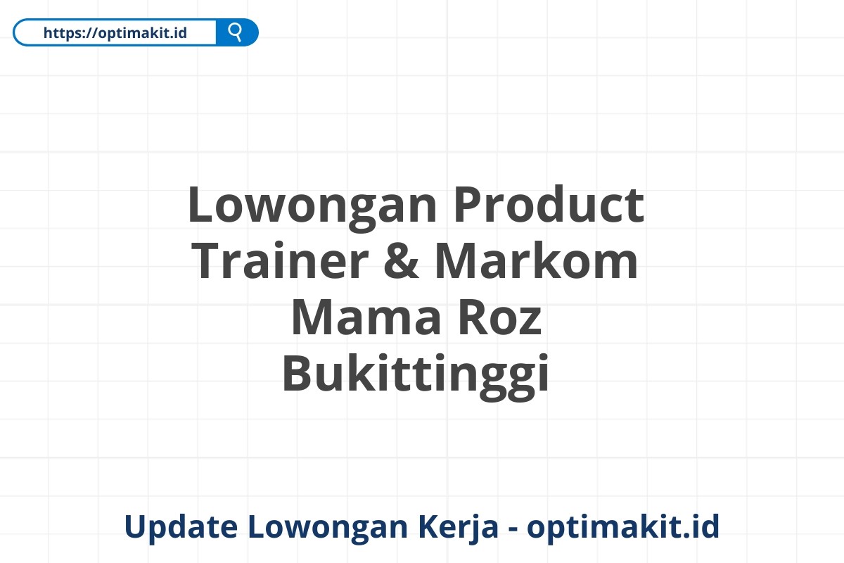Lowongan Product Trainer & Markom Mama Roz Bukittinggi