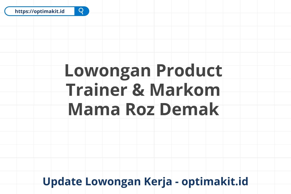 Lowongan Product Trainer & Markom Mama Roz Demak