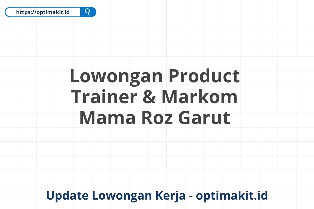 Lowongan Product Trainer & Markom Mama Roz Garut