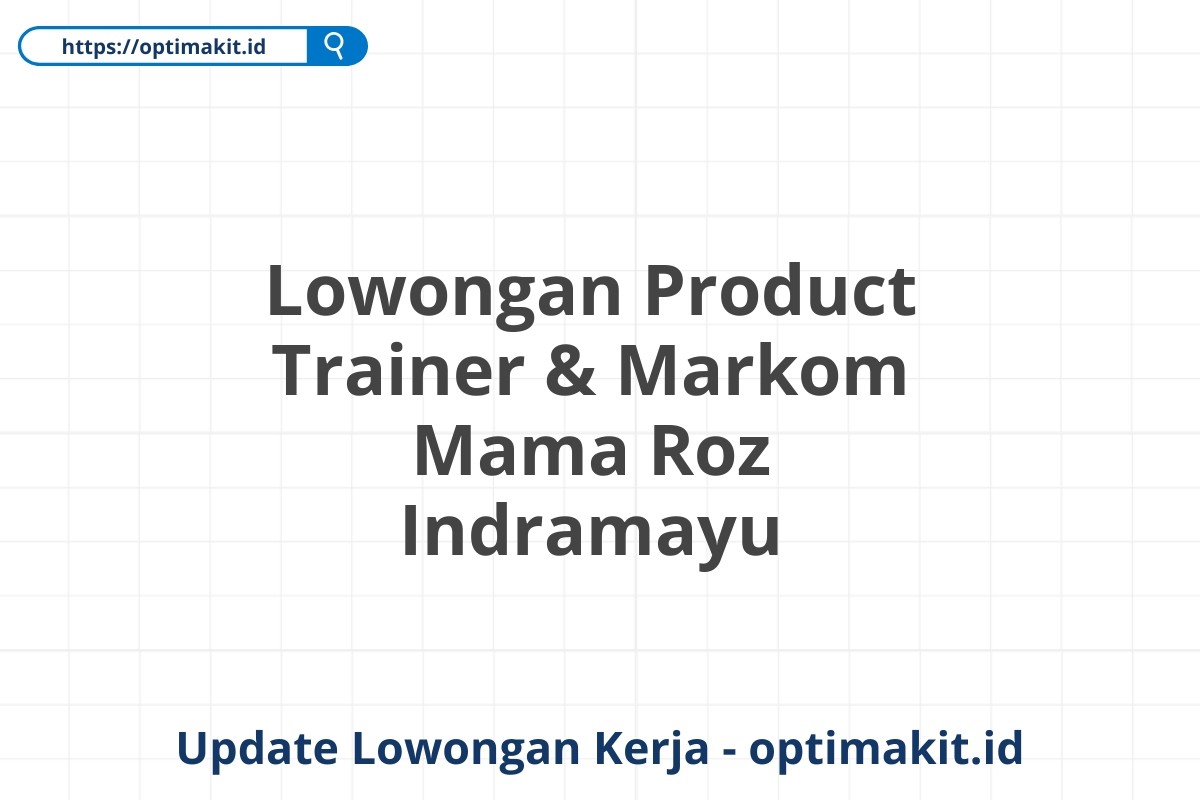 Lowongan Product Trainer & Markom Mama Roz Indramayu