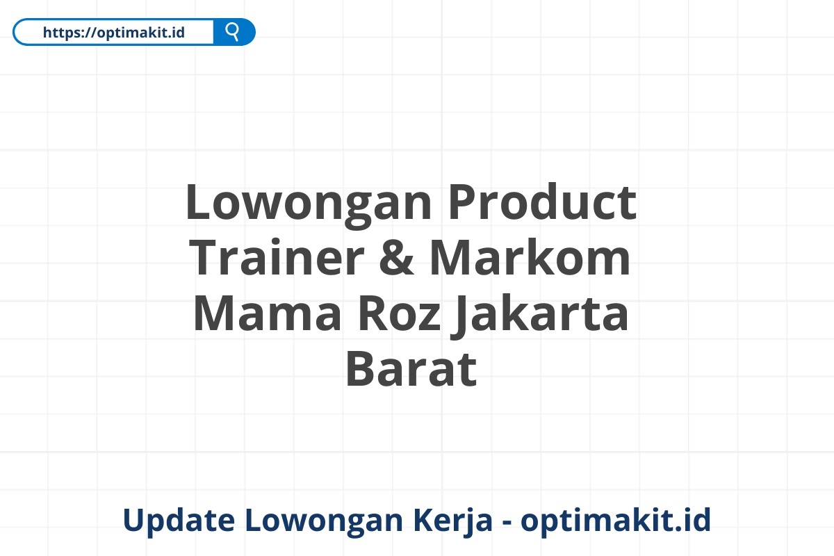 Lowongan Product Trainer & Markom Mama Roz Jakarta Barat