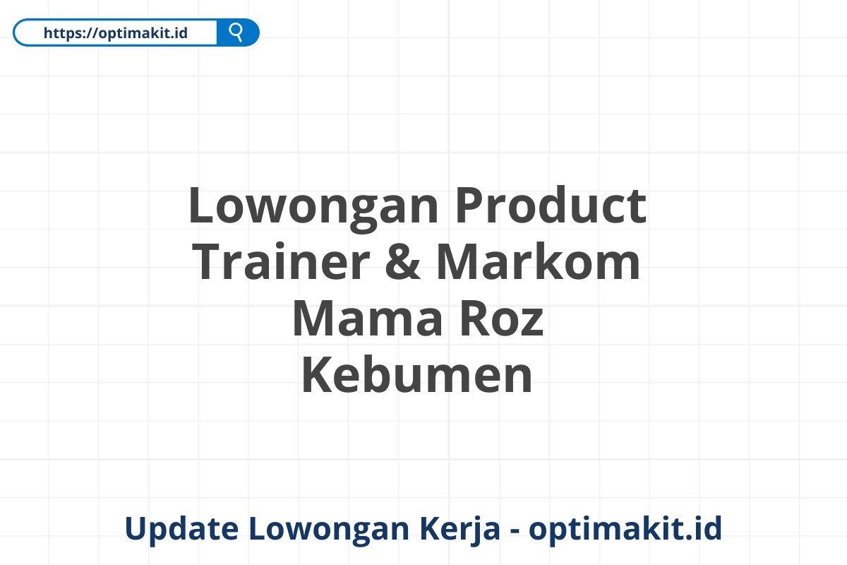 Lowongan Product Trainer & Markom Mama Roz Kebumen