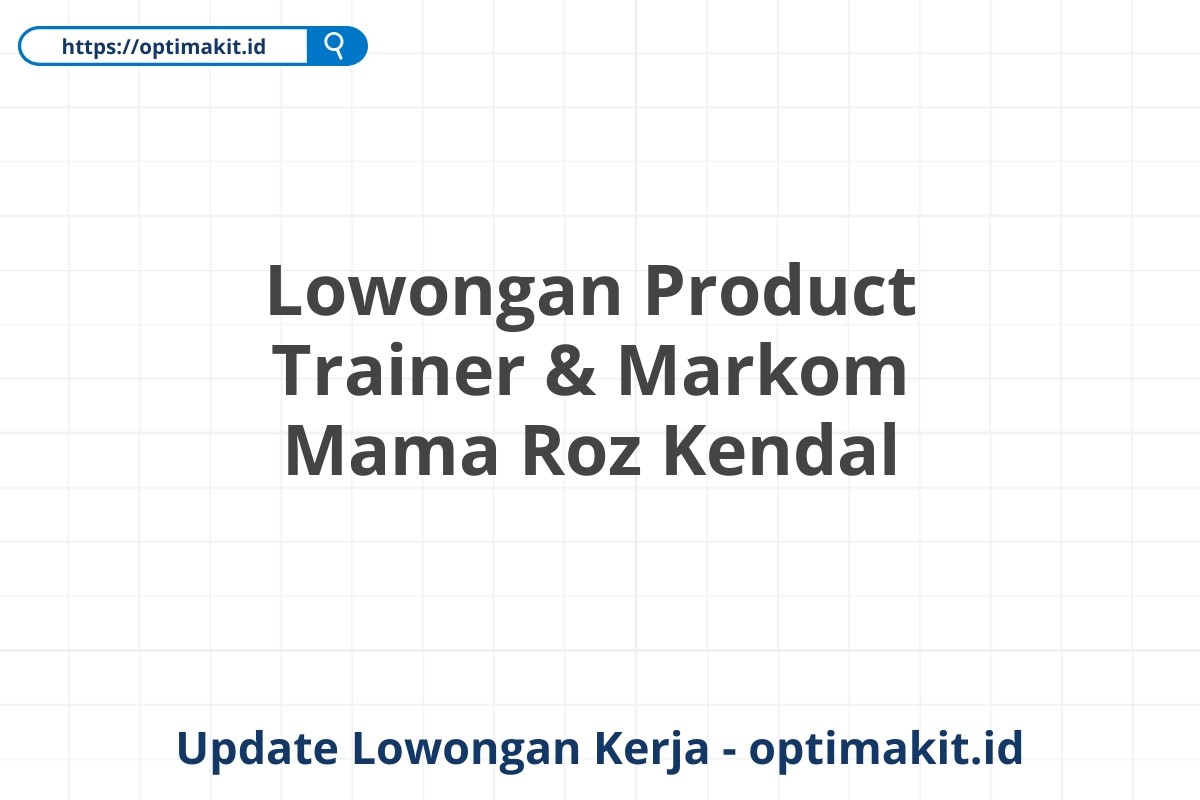 Lowongan Product Trainer & Markom Mama Roz Kendal