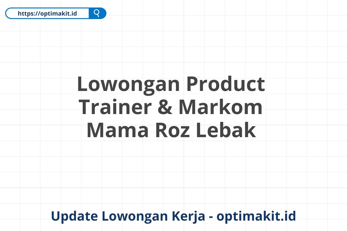 Lowongan Product Trainer & Markom Mama Roz Lebak