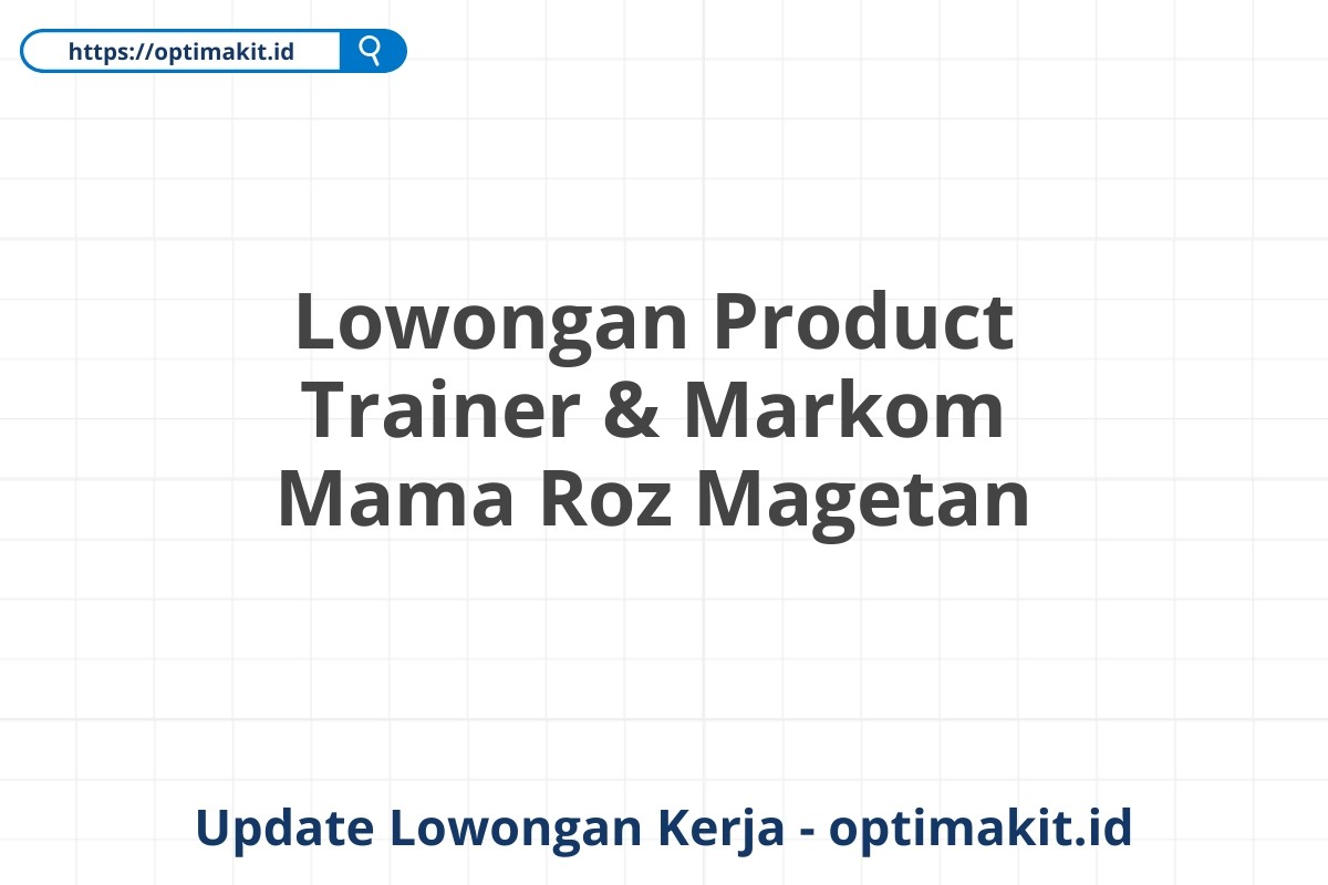 Lowongan Product Trainer & Markom Mama Roz Magetan