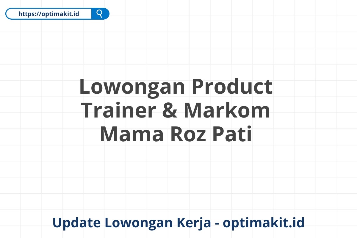 Lowongan Product Trainer & Markom Mama Roz Pati