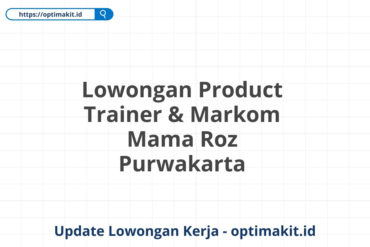 Lowongan Product Trainer & Markom Mama Roz Purwakarta