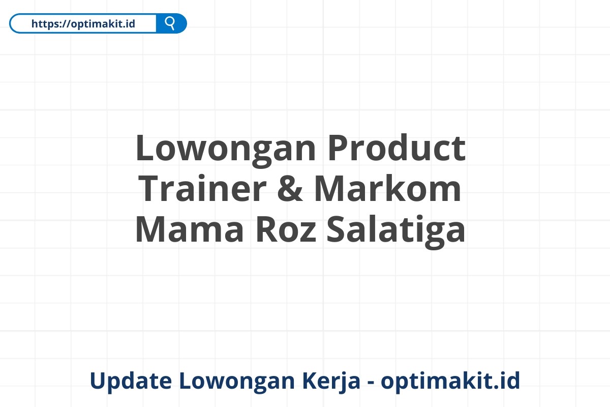 Lowongan Product Trainer & Markom Mama Roz Salatiga