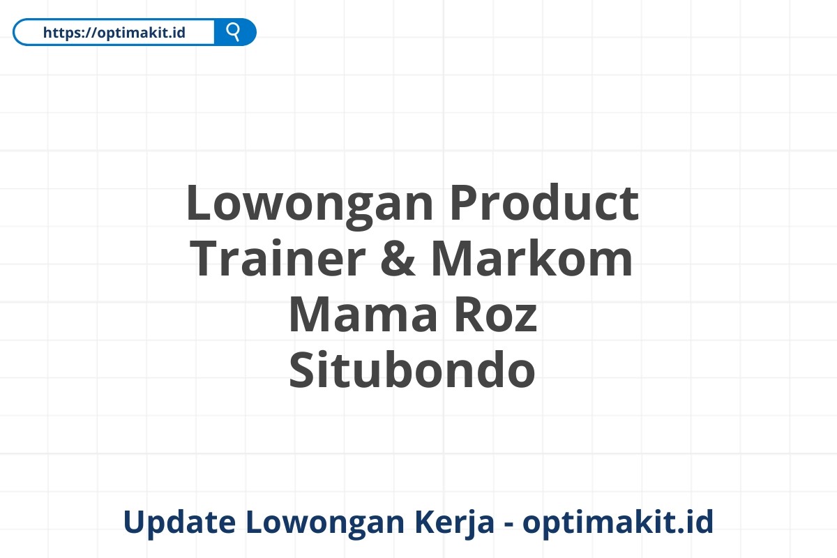 Lowongan Product Trainer & Markom Mama Roz Situbondo