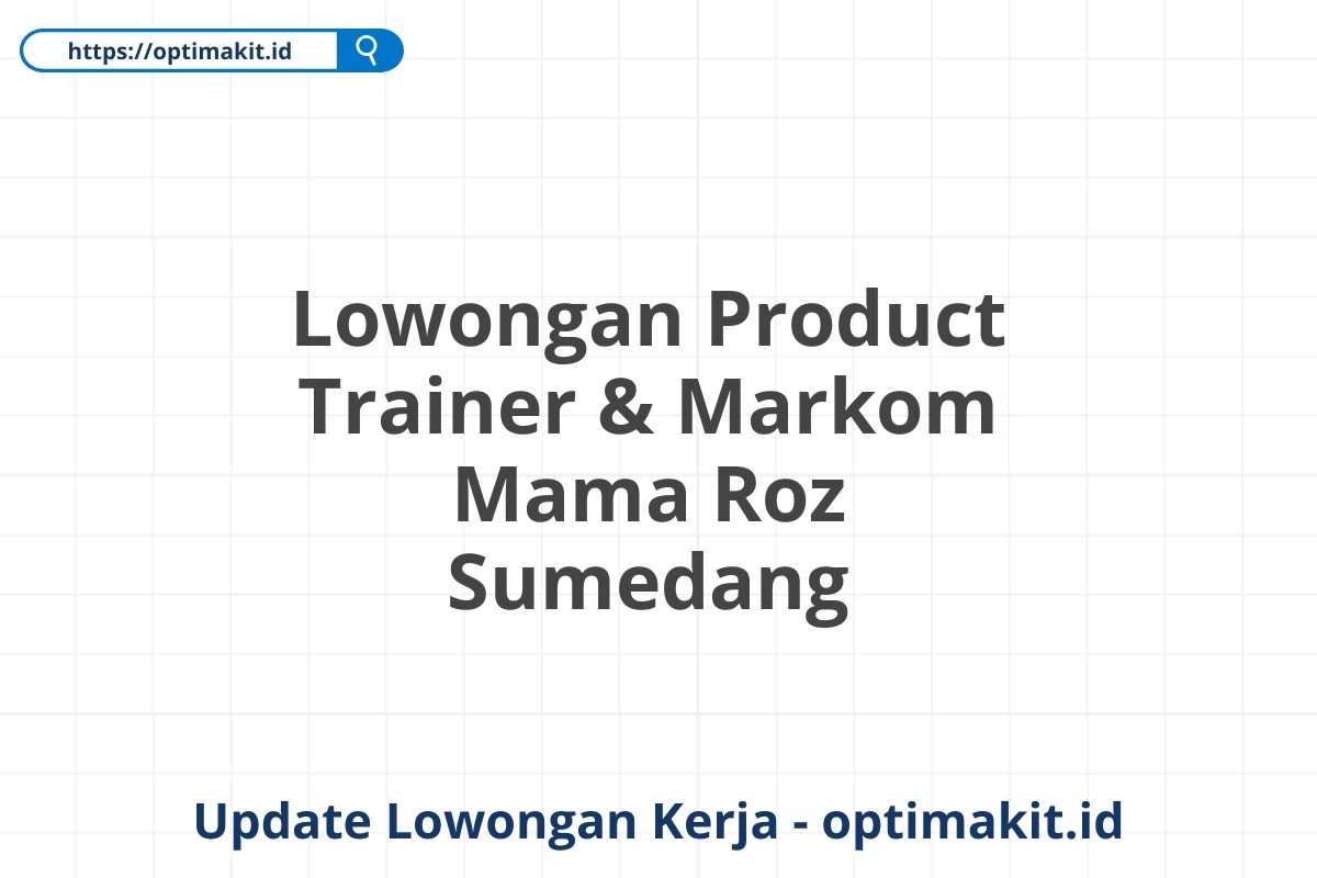 Lowongan Product Trainer & Markom Mama Roz Sumedang