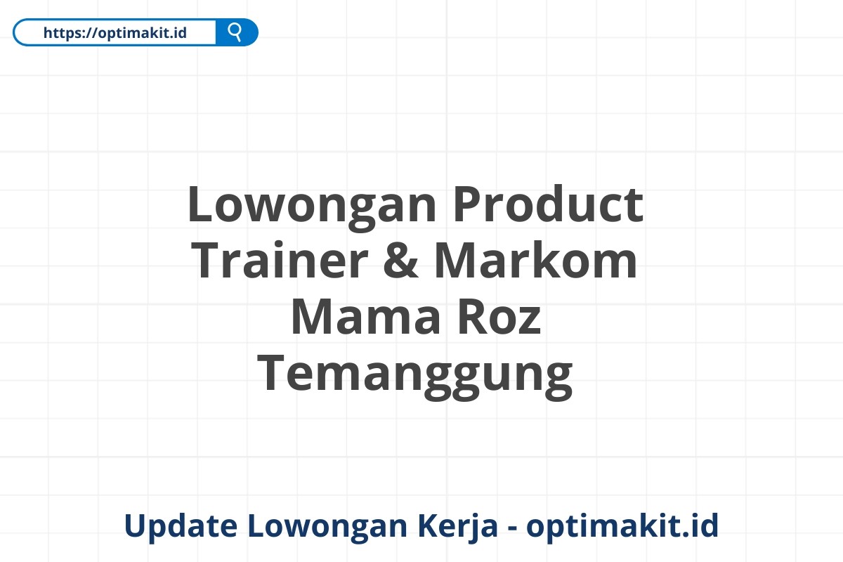 Lowongan Product Trainer & Markom Mama Roz Temanggung