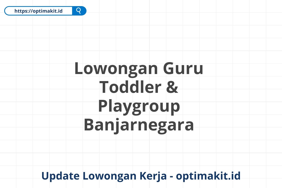 Lowongan Guru Toddler & Playgroup Banjarnegara