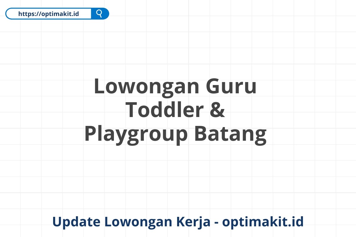 Lowongan Guru Toddler & Playgroup Batang