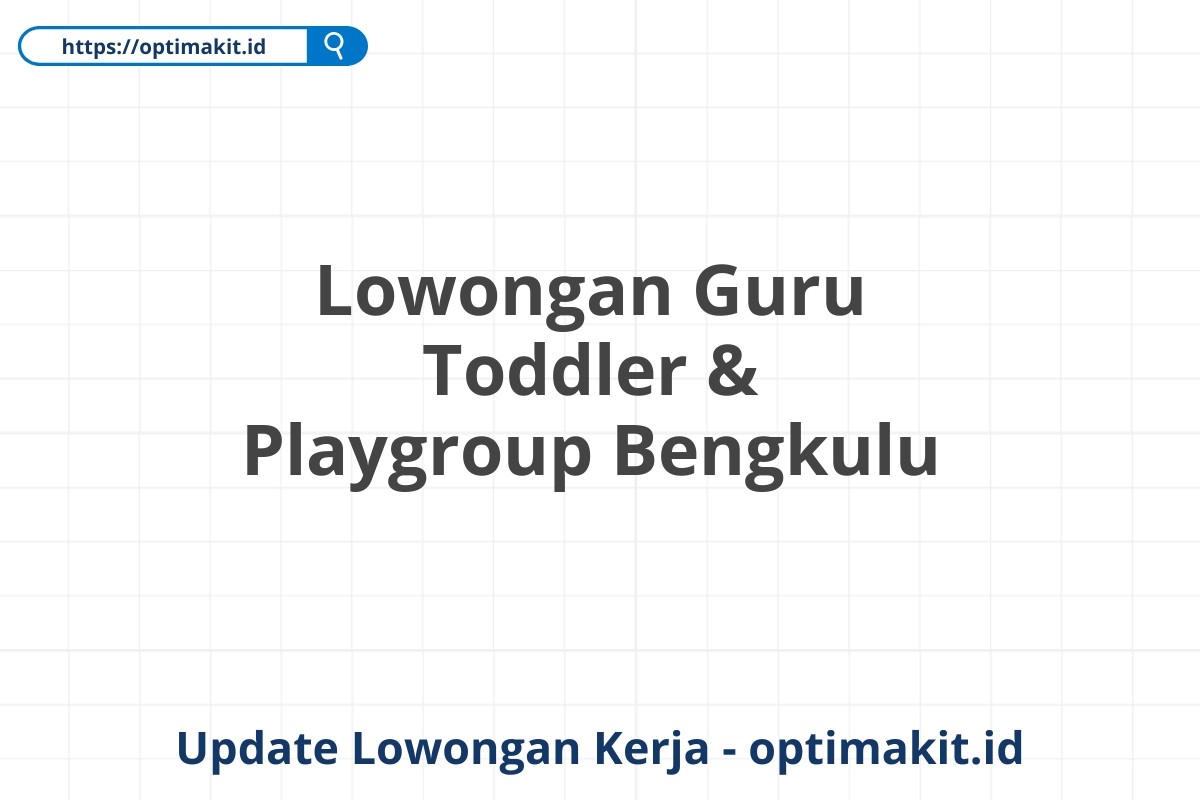 Lowongan Guru Toddler & Playgroup Bengkulu
