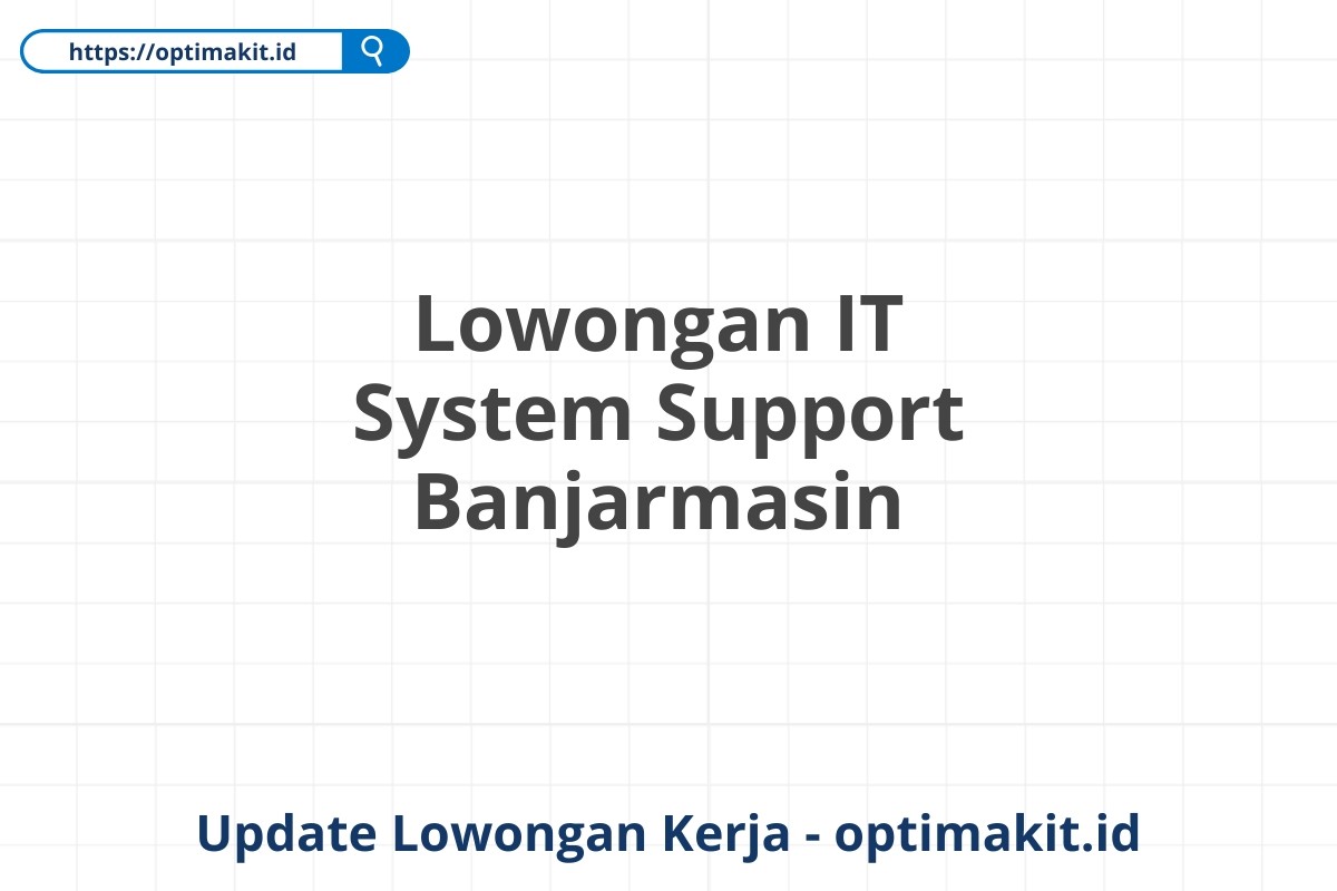 Lowongan IT System Support Banjarmasin