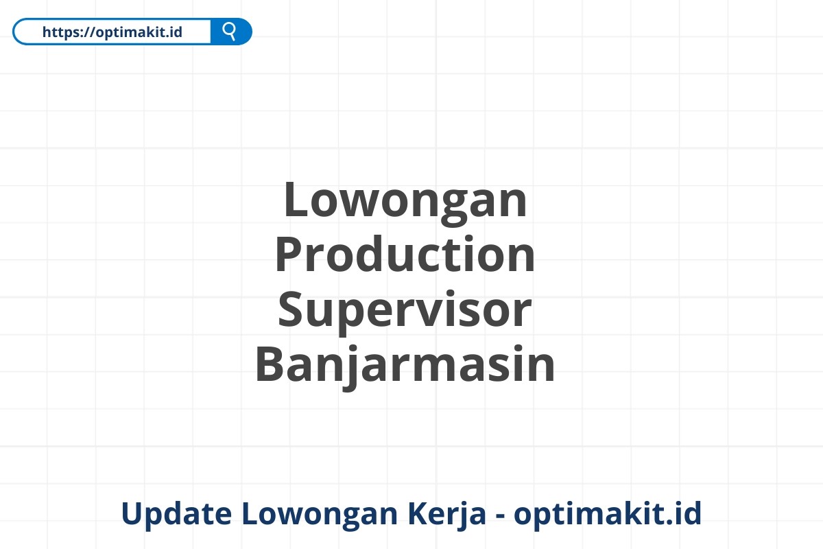 Lowongan Production Supervisor Banjarmasin